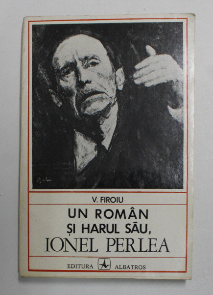 UN ROMAN SI HARUL SAU , IONEL PERLEA de V. FIROIU , 1975