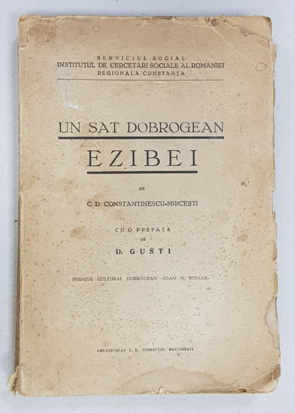 UN SAT DOBROGEAN  - EZIBEI de C. D. CONSTANTINESCU - MIRCESTI , prefata de D. GUSTI , EDITIE INTERBELICA , PREZINTA URME DE UZURA SI HALOUIR DE APA *