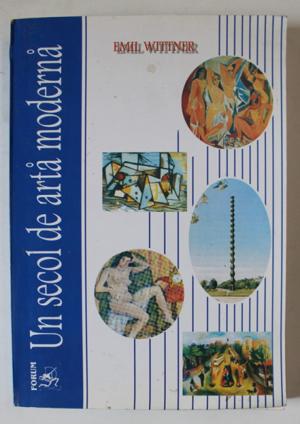 UN SECOL DE ARTA MODERNA de EMIL WITTNER , 2003