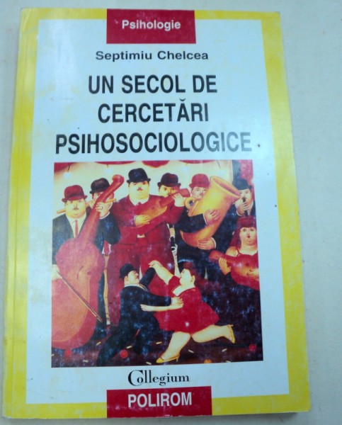 UN SECOL DE CERCETARI PSIHOSOCIOLOGICE-SEPTIMIU CHELCEA  2002