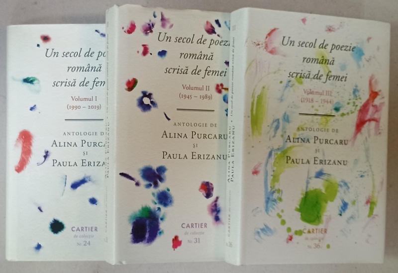 UN SECOL DE POEZIE ROMANA SCRISA DE FEMEI , VOLUMELE I - III , antologie de ALINA PURCARU si PAULA  ERIZANU , 2019