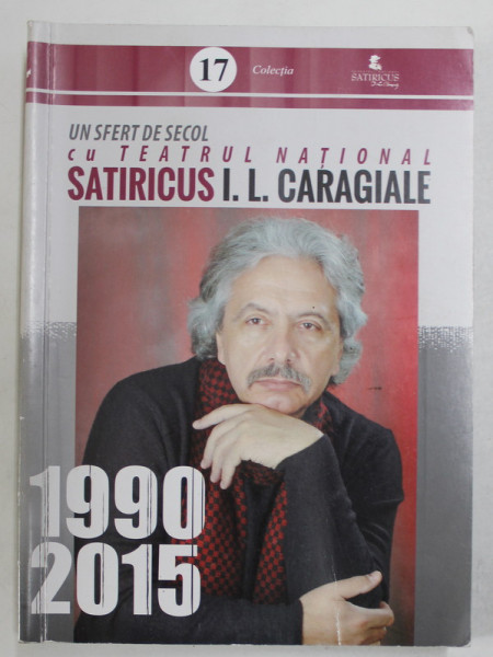 UN SFERT DE SECOL CU TEATRUL NATIONAL SATIRICUS I.L. CARAGIALE , 1990 -2015