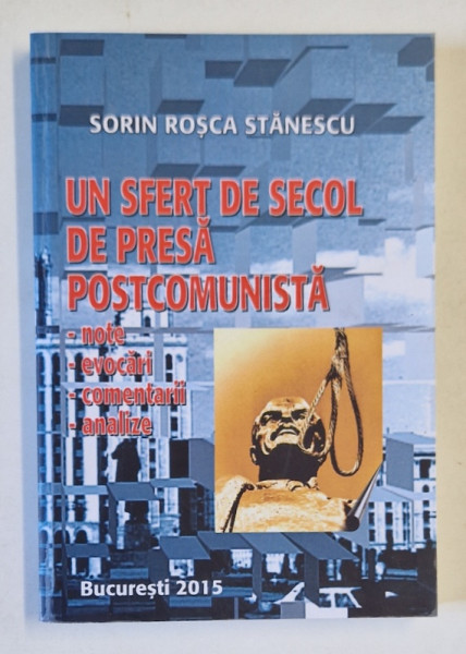 UN SFERT DE SECOL DE PRESA POSTCOMUNISTA de SORIN ROSCA STANESCU , 2015
