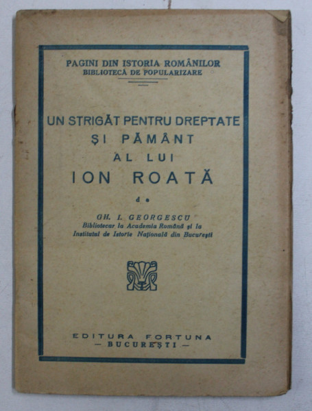 UN STRIGAT PENTRU DREPTATE SI PAMANT AL LUI ION ROATA de GH. I. GEORGESCU , 1943