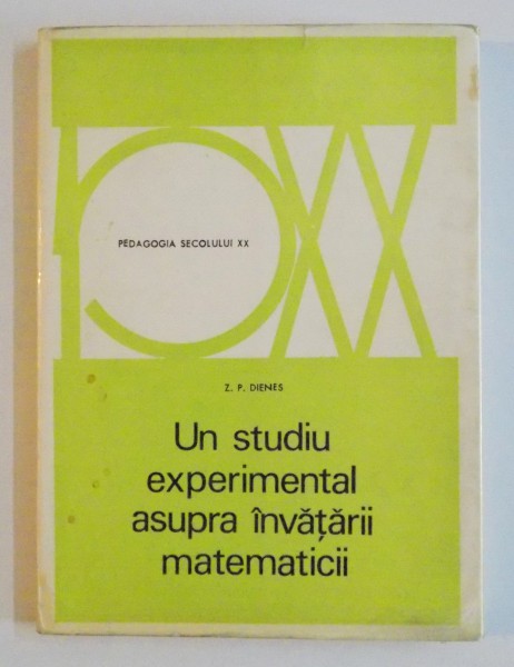 UN STUDIU EXPERIMENTAL ASUPRA INVATARII MATEMATICII de Z.P. DIENES , 1973 * MICI DEFECTE COPERTA