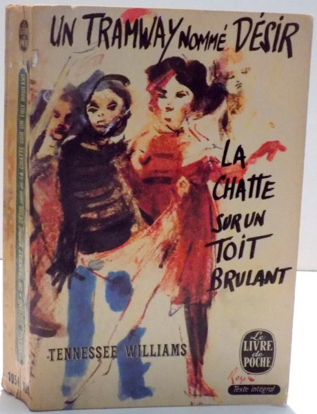 UN TRAMWAY NOMME DESIR, LA CHATTE SUR UN TOIT BRULANT par TENNESSEE WILLIAMS , 1958