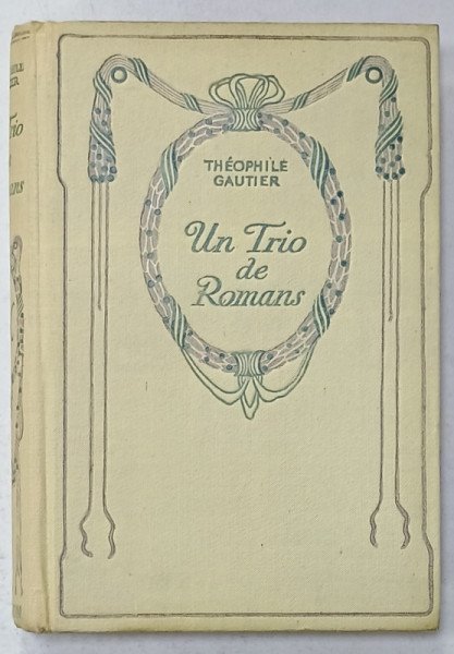 UN TRIO DE ROMANS par THEOPHILE GAUTIER , CCA. 1900