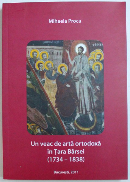 UN VEAC DE ARTA ORTODOXA IN TARA BARSEI ( 1734- 1838 ) de MIHAELA PROCA , 2011