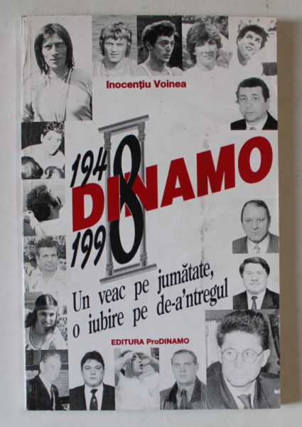 DINAMO , 1948 - 1998 , UN VEAC PE JUMATATE , O IUBIRE PE DE - A 'NTREGUL de INOCENTIU VOINEA , 1998 *DEDICATIE