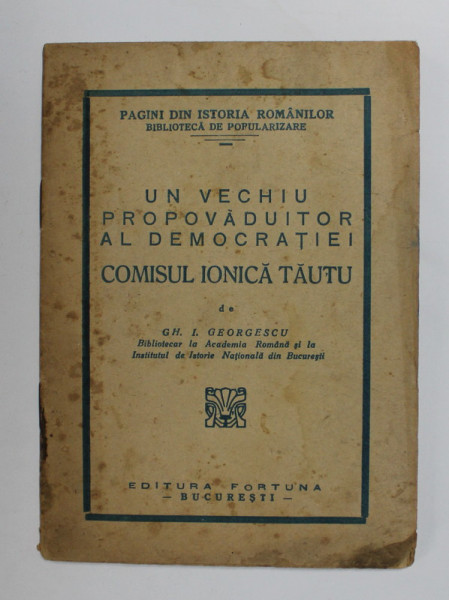 UN VECHIU PROPAVADUITOR AL DEMOCRATIEI COMISUL IONICA TAUTU de GH. I. GEORGESCU , 1943