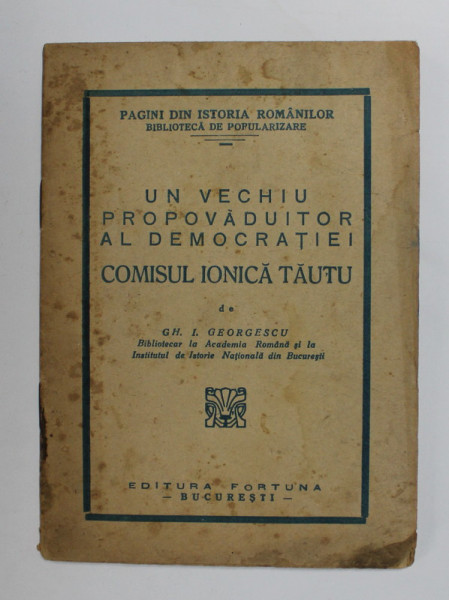 UN VECHIU PROPAVADUITOR AL DEMOCRATIEI COMISUL IONICA TAUTU de GH. I. GEORGESCU , 1943