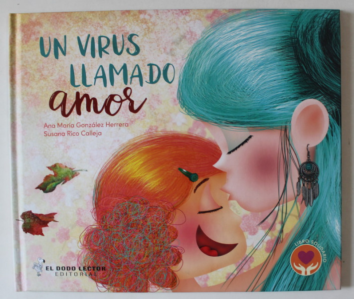 UN VIRUS LLAMADO AMOR de ANA MARIA GONZALEZ HERRERA ... SUSANA RICO CALLEJA , 2020 *TEXT IN LIMBA SPANIOLA