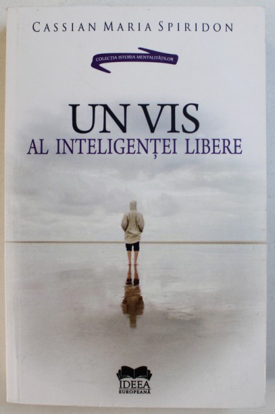 UN VIS AL INTELIGENTEI LIBERE de CASSIAN MARIA SPIRIDON , 2016 ,