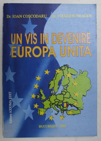 UN VIS IN DEVENIRE , EUROPA UNITA de IOAN COSCODARU si VISARION NEAGOE , 2002