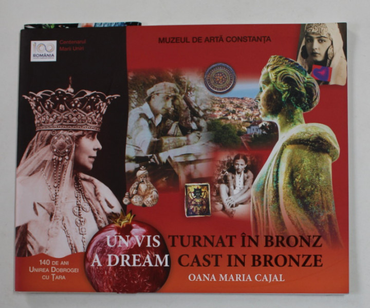 UN VIS TURNAT IN BRONZ / A DREAM CAST IN BRONZE de OANA MARIA CAJAL , EDITIE BILINGVA , ROMANA - ENGLEZA , CATALOG DE EXPOZITIE , 2018