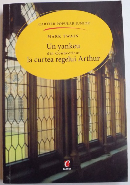 UN YANKEU DIN CONNECTICUT LA CURTEA REGELUI ARTHUR de MARK TWAIN , 2007