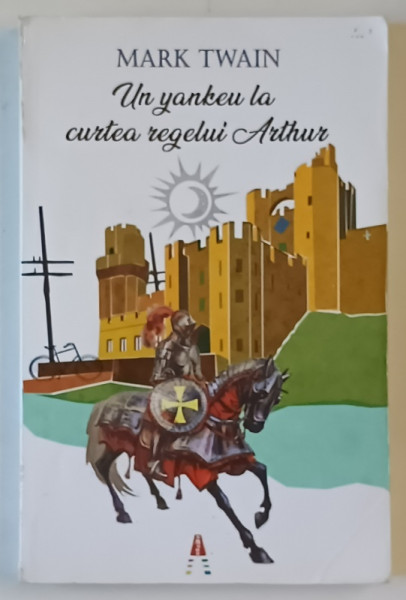 UN YANKEU LA CURTEA REGELUI ARTHUR de MARK TWAIN , traducere de IOANA SOROCEANU , 2018, PREZINTA URME DE UZURA