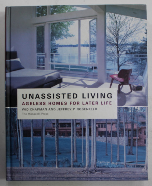 UNASSISTED LIVING , AGELESS HOMES FOIR LATER LIFE by WID CHAPMAN and JEFFREY P. ROSENFELD , 2011