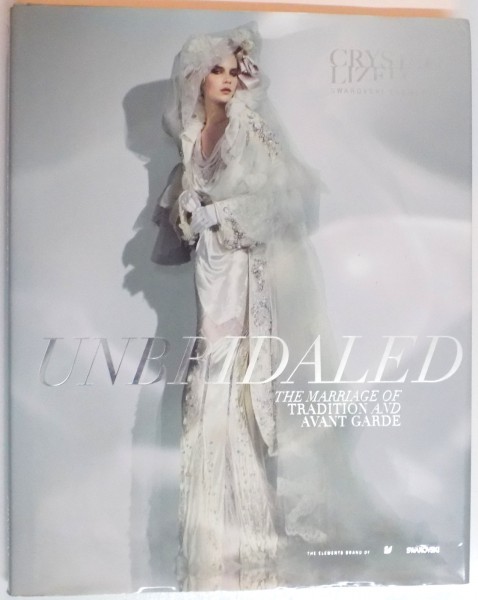 UNBRIDALED , THE MARRIAGE OF TRADITION AND AVANT GARDE , 2007