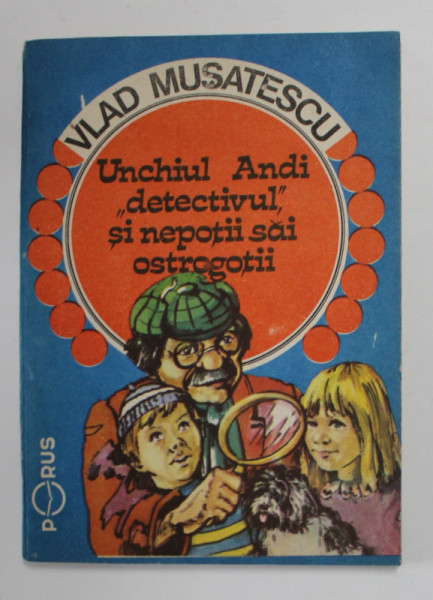 UNCHIUL ANDI '' DETECTIVUL '' SI NEPOTII SAI OSTROGOTII de VLAD MUSATESCU , 1991