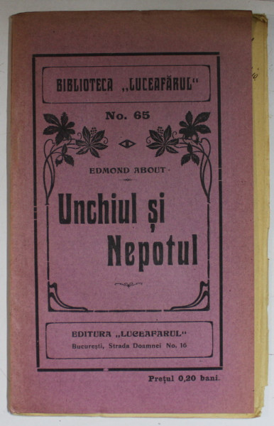 UNCHIUL SI NEPOTUL de EDMOND ABOUT , BIBLIOTECA ' LUCEAFARUL ' , No. 65 , EDITIE DE INCEPUT DE SECOL XX