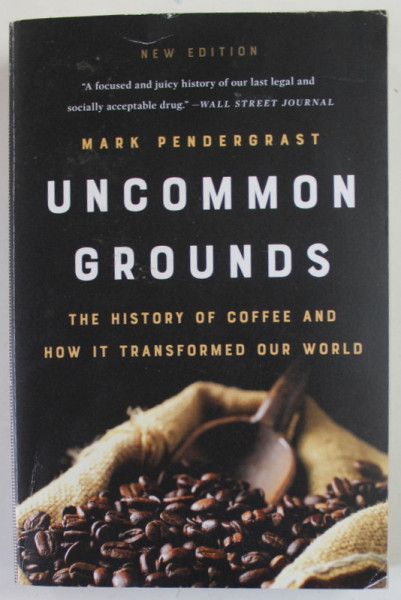 UNCOMMON GROUNDS by MARK PENDERGRAST , THE HISTORY OF COFFEE AND HOW IT TRANSFORMED OUR WORLD , 2010
