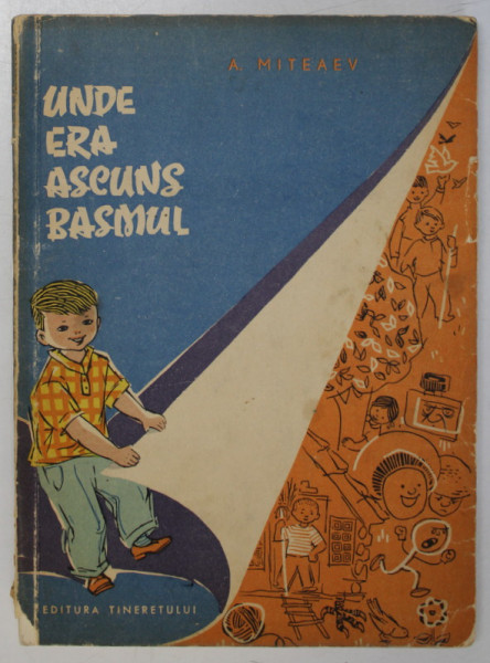 UNDE ERA  ASCUNS BASMUL de A. MITEAEV , coperta si ilustratiile de CONSTANTIN PLACINTA , 1963 *COTOR UZAT