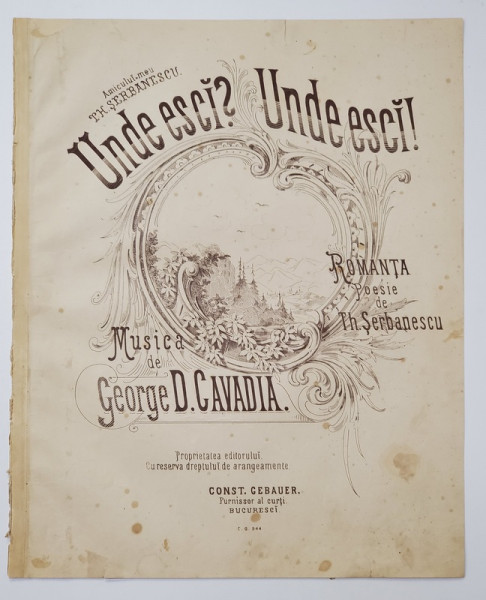 UNDE ESCI ? UNDE ESCI ! , ROMANTA - poesie de TH . SERBANESCU , musica de GEORGE D. CAVADIA , PARTITURA , SFARSITUL SEC. XIX