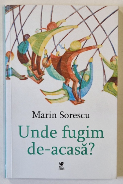 UNDE FUGIM DE - ACASA? ( APROAPE TEATRU , APROAPE POEME , APROAPE POVESTI ) de MARIN SORESCU , 2024
