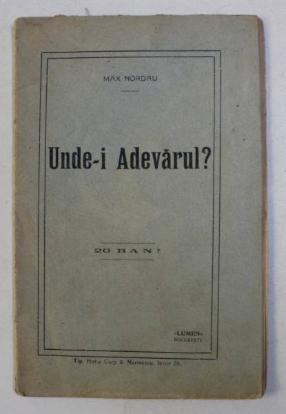 UNDE - I ADEVARUL ? de MAX NORDAU , EDITIE INTERBELICA