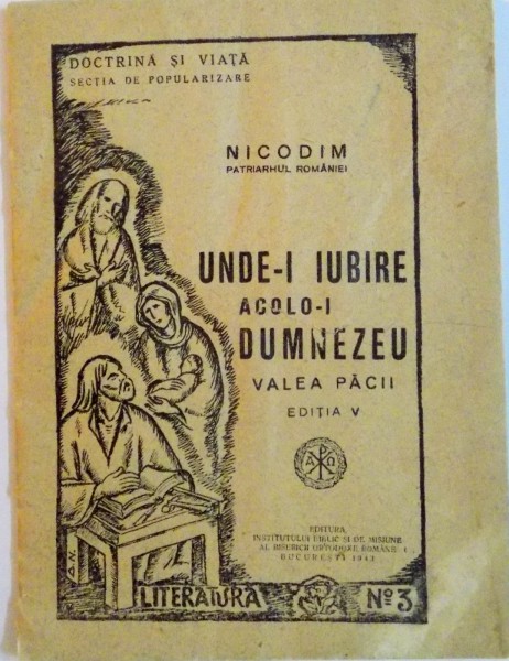 UNDE-I IUBIRE ACOLO-I DUMNEZEU, VALEA PACII, EDITIA A V-A de NICODIM PATRIARHUL ROMANIEI, 1943