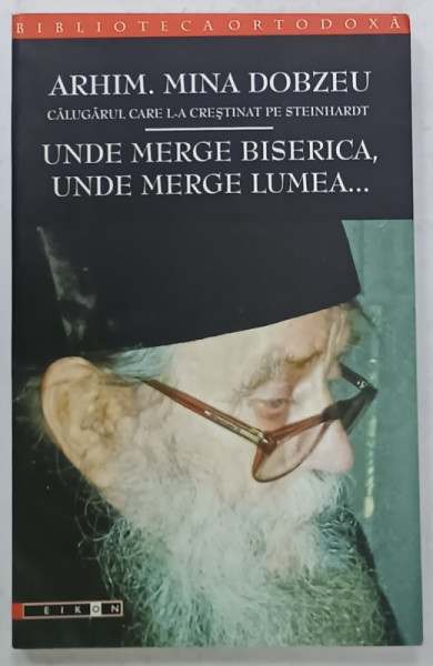 UNDE MERGE BISERICA , UNDE MERGE LUMEA ....de ARHIM . MINA DOBZEU , 2008