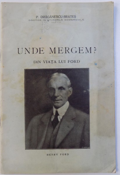 UNDE MERGEM ?  - DIN VIATA LUI FORD de P. DRAGANESCU  - BRATES