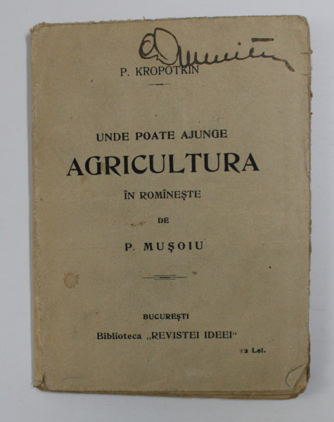 UNDE POATE AJUNGE AGRICULTURA de P. KROPOTKIN , EDITIE INTERBELICA