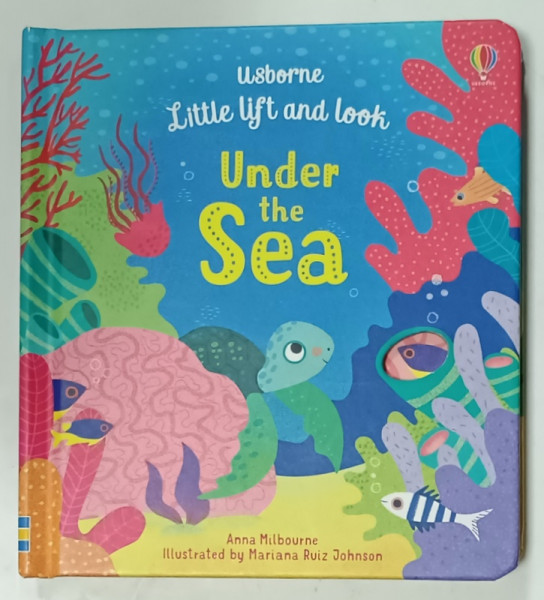 UNDER THE SEA , LITTLE LIFT AND LOOK , by ANNA MILBOURNE , illustrated by MARIANA  RUIZ JOHNSON , 2020 , PREZINTA URME DE UZURA SI MICI DEFECTE