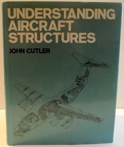 UNDERSTANDING AIRCRAFT STRUCTURES de JOHN CUTLER , 1981