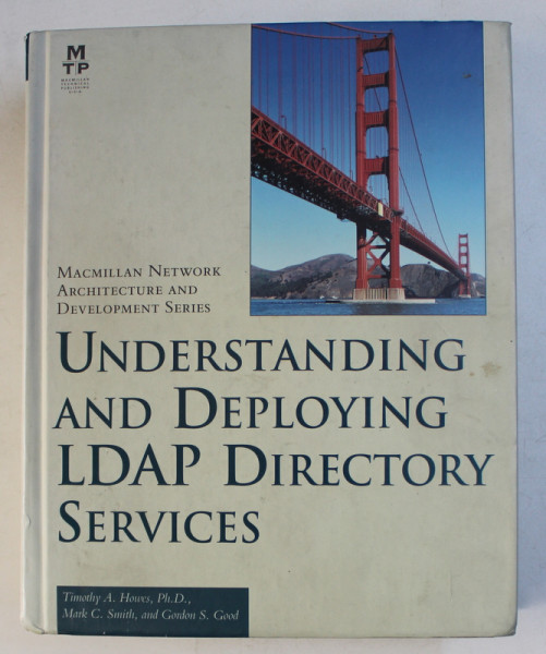 UNDERSTANDING AND DEPLOYING LDAP DIRECTORY SERVICES by TIMOTHY A. HOWES ...GORDON S. GOOD , 2001