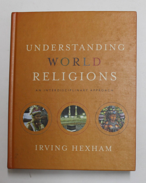 UNDERSTANDING WORLD RELIGIONS - AN INTERDISCIPLINARY APPROACH by IRVING HEXHAM , 2011