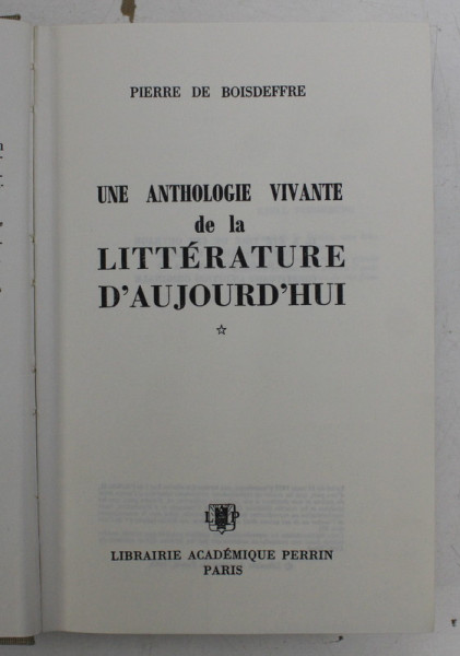 UNE ANTHOLOGIE VIVANTE DE LA LITTERATURE D ' AUJOURD ' HUI 1945 - 1965 PAR PIERRE DE BOISDEFFRE , 1965