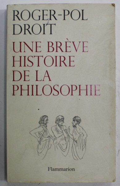 UNE BREVE HISTOIRE DE LA PHILOSOPHIE par ROGER - POL DROIT , 2008