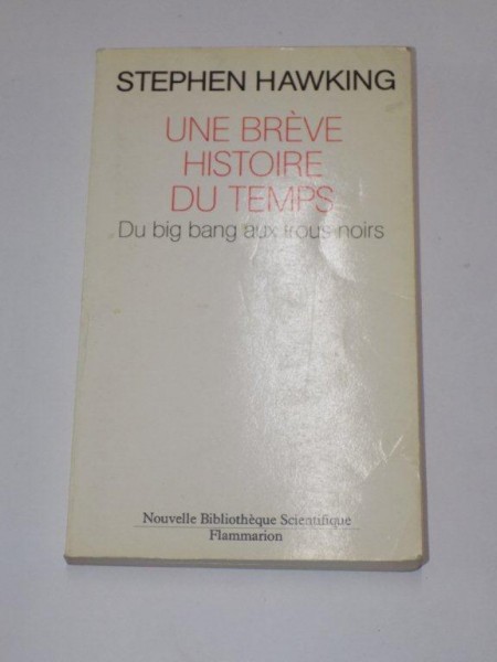 UNE BREVE HISTOIRE DU TEMPS. DU BIG BANG AUX TROUS NOIRS par STEPHEN HAWKING  1988