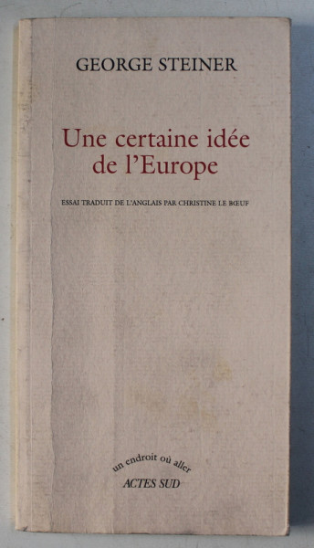UNE CERATINE IDEE DE L ' EUROPE par GEORGE STEINER , 2005