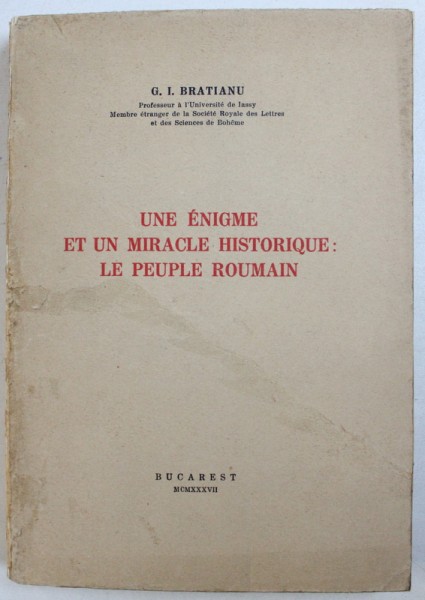 UNE ENIGME ET UN MIRACLE HISTORIQUE , LE PEUPLE ROUMAIN de G.I. BRATIANU , 1937