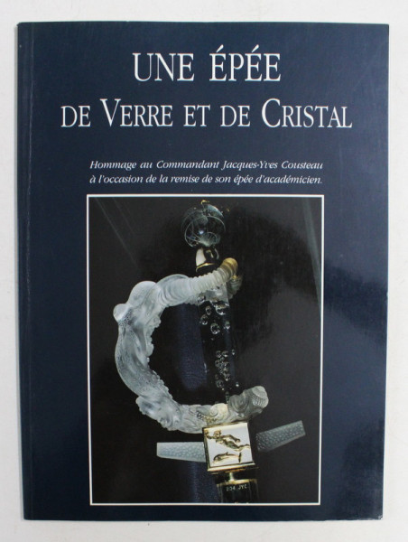 UNE EPEE DE VERRE ET DE CRISTAL - HOMMAGE AU COMMANDANT JACQUES - YVES COUSTEAU , 1989