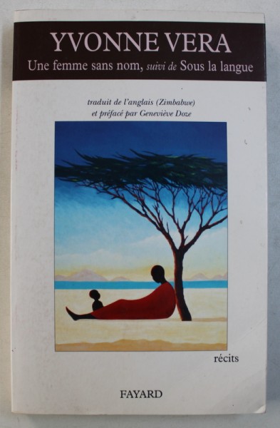 UNE FEMME SANS NOM , suivi de SOUS LA LANGUAGE par YVONNE VERA , 2006
