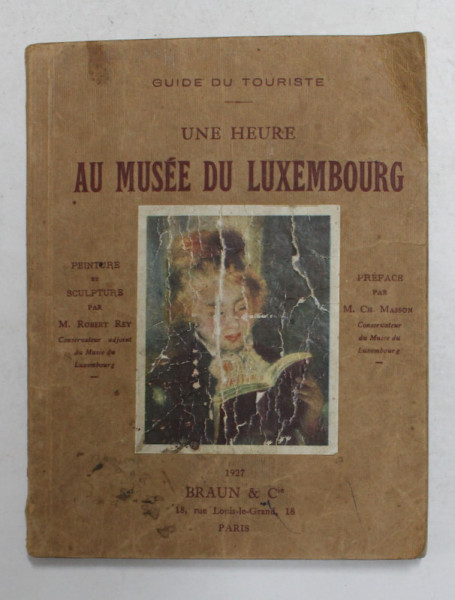 UNE  HEURE AU MUSEE DU LUXEMBOURG - SCULPTURES ET PEINTURES par M. ROBERT REY , 1927