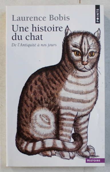 UNE HISTOIRE DU CHAT DE L ' ANTIQUITE A NOS JOURS par LAURENCE BOBIS , 2006
