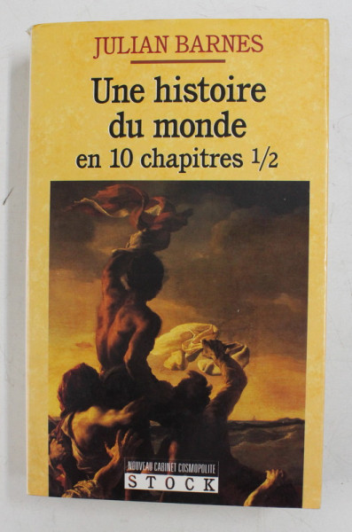 UNE HISTOIRE DU MONDE EN 10 CHAPITRES 1 / 2 par JULIAN BARNES , 1990