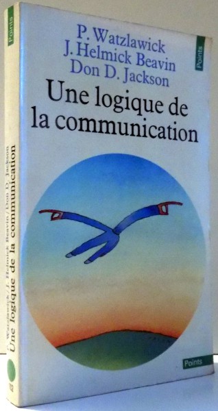 UNE LOGIQUE DE LA COMMUNICATION par P. WATZLAWICK, J. HELMICK BEAVIN, DON D. JACKSON , 1979