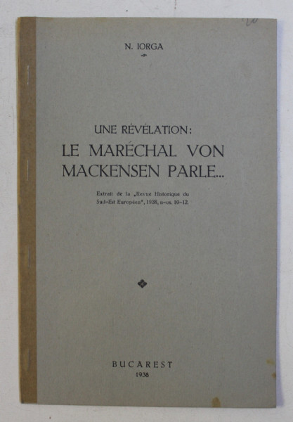 UNE REVELATION : LE MARECHAL VON MACKENSEN PARLE ... par N . IORGA  , 1938